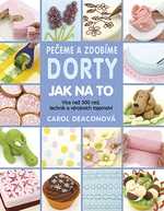 Pečeme a zdobíme dorty: Jak na to, Deaconová Carol