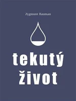 Tekutý život - Zygmunt Bauman