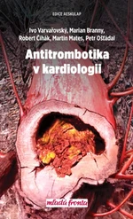 Antitrombotika v kardiologii - Martin Mates, Petr Ošťádal, Ivo Varvařovský, Marian Branný, Robert Čihák