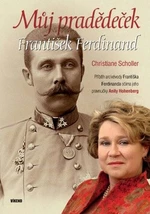 Můj pradědeček František Ferdinand - Christiane Scholler, Anita Hohenberg