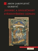 Jedinec a společnost středověkého západu - Jakovlevič Gurevič Aron