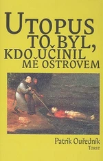 Utopus to byl, kdo učinil mě ostrovem - Patrik Ouředník