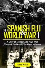 THE SPANISH FLU AND WORLD WAR 1