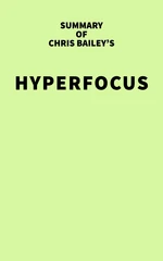 Summary of Chris Bailey's Hyperfocus