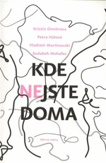 Kde nejste doma - Petra Hůlová, Sudabeh Mohafez, Kristin Dimitrova, Vladimir Marinovskij