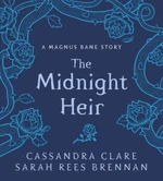 The Midnight Heir: A Magnus Bane Story (Bane Chronicles) - Sarah Rees Brennanová, Cassandra Clare