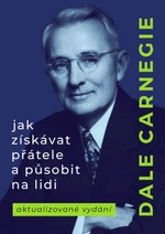 Jak získávat přátele a působit na lidi - Dale Carnegie - e-kniha