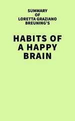 Summary of Loretta Graziano Breuning's Habits of a Happy Brain