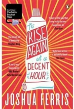 To Rise Again at a Decent Hour - Joshua Ferris