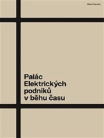 Palác Elektrických podniků v běhu času - Radomíra Sedláková, Marek Tichý, Jiří Kolísko