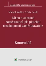 Zákon o ochraně zaměstnanců při platební neschopnosti zaměstnavatele. Komentář - Petr Seidl, Michal Kadlec - e-kniha