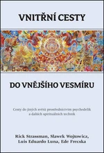 Vnitřní cesty do vnějšího vesmíru - Rick Strassman, Slawek Wojtowicz, Luis Eduardo Luna, Ede Frecska