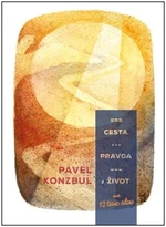 Cesta, pravda a život - Pavel Konzbul