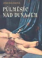 Půlměsíc nad Dunajem - Jana Solemová