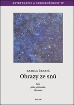 Obrazy ze snů - Sen jako průvodce životem - Kamila Ženatá