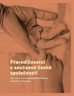 Prarodičovství v současné české společnosti - Jaroslava Hasmanová Marhánková, Martina Štípková