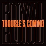 Royal Blood – Trouble’s Coming LP