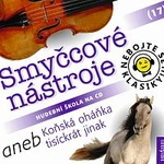 Různí interpreti – Nebojte se klasiky! (17) Smyčcové nástroje aneb Koňská oháňka tisíckrát jinak CD