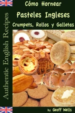 CÃ³mo Hornear Pasteles Ingleses, Crumpets, Rollos y Galletas   (AutÃ©nticas Recetas Inglesas Libro 9)