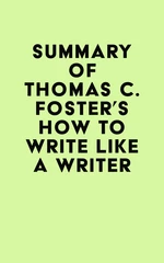 Summary of Thomas C. Foster's How to Write Like a Writer