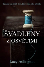 Švadleny z Osvětimi - Lucy Adlington - e-kniha