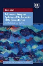 Autonomous Weapons Systems and the Protection of the Human Person