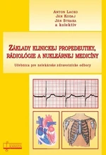 Základy klinickej propedeutiky, rádiológie a nukleárnej medicíny - Anton Lacko, Ján Kodaj, Ján Straka