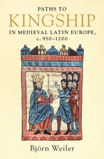 Paths to Kingship in Medieval Latin Europe, c. 950â1200