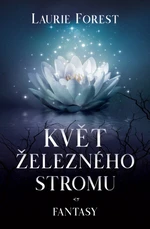 Květ železného stromu - Laurie Forest