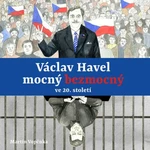 Václav Havel – mocný bezmocný ve 20. století - Martin Vopěnka - audiokniha