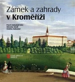 Zámek a zahrady v Kroměříži - Pavel Zatloukal, Ondřej Zatloukal, Miroslav Kindl