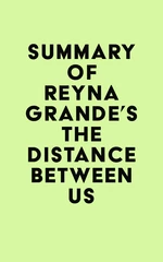 Summary of Reyna Grande's The Distance Between Us