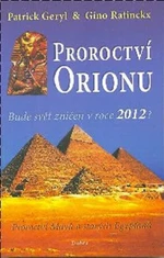 PROROCTVÍ ORIONU BUDE SVĚT ZNIČENÝ V ROCE 2012? - Geryl Patrick, Ratinckx Gino