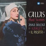 Maria Callas – Callas - Mad Scenes from Anna Bolena, Hamlet & Il pirata - Callas Remastered