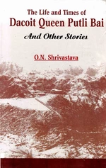 The Life and Times of Dacoit Queen Putli Bai and Other Short Stories