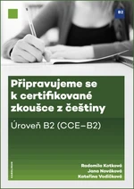 Připravujeme se k certifikované zkoušce z češtiny. Úroveň B2 - Jana Nováková, Radomila Kotková, Kateřina Vodičková - e-kniha