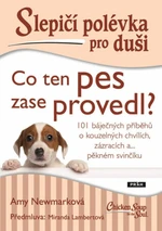 Slepičí polévka pro duši - Co ten pes zase provedl? - Amy Newmarková