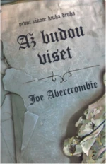 Až budu viset - První zákon: Kniha druhá - Joe Abercrombie