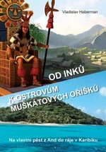 Od Inků k ostrovům muškátových oříšků - Haberman Vladislav