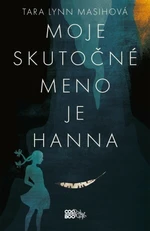 Moje skutočné meno je Hanna - Tara Lynn Masih - e-kniha