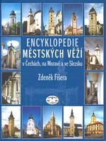 Encyklopedie městských věží v Čechách, na Moravě a ve Slezsku - Zdeněk Fišera