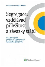 Segregace, vzdělávací příležitost a závazky států - Dalibor Jílek, Jaroslav Větrovský, Katarína Šmigová