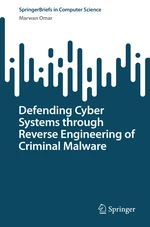 Defending Cyber Systems through Reverse Engineering of Criminal Malware