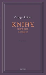 Knihy, které jsem nenapsal - George Steiner