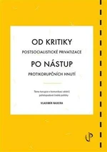 Od kritiky postsocialistické privatizace po nástup protikorupčních hnutí: téma korupce v komunikaci aktérů polistopadové české politiky - Vladimír Nax