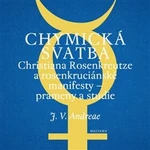 Chymická svatba Christiana Rosenkreutze a rosenkruciánské manifesty - prameny a studie - Johann Valentin Andreae