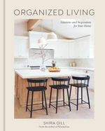 Organized Living: Solutions and Inspiration for Your Home - Shira Gill