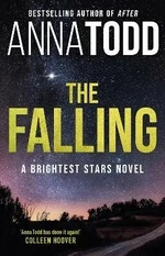 The Falling : A Brightest Stars Novel - Anna Todd