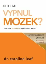 Kdo mi vypnul mozek? - Caroline Leaf