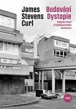 Budování Dystopie - James Stevens Curl